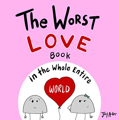 The Worst Love Book in the Whole Entire World: A funny and silly children's book for kids and parents about the power of love (not just for Valentine's Day...) (Entire World Books)