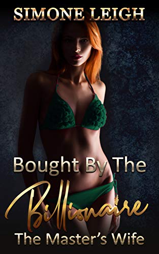 The Master's Wife: A BDSM Erotic Romance (Bought by the Billionaire Book 11)