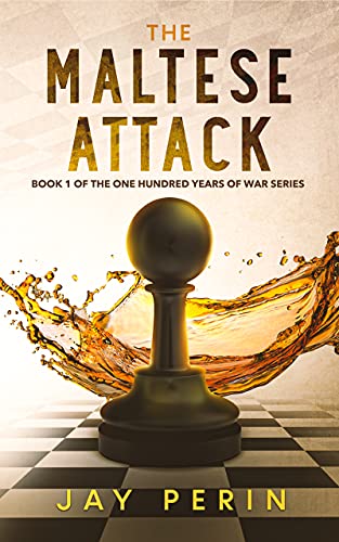 The Maltese Attack: A Historical Political Saga (ONE HUNDRED YEARS OF WAR Book 1)