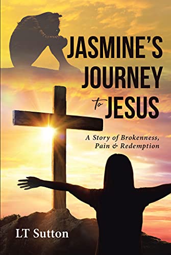 Jasmine's Journey to Jesus: A Story of Brokenness, Pain & Redemption