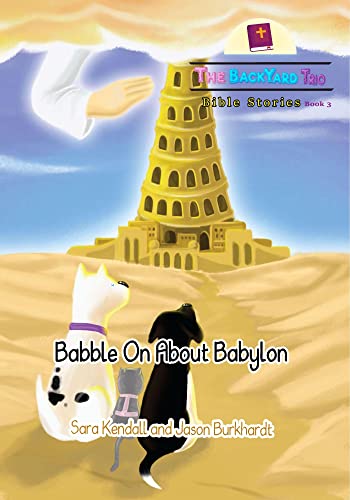 Babble On About Babylon (The BackYard Trio Bible Stories Book 3)