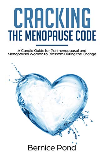 Cracking the Menopause Code: A Candid Guide for Perimenopausal and Menopausal Woman to Blossom During the Change