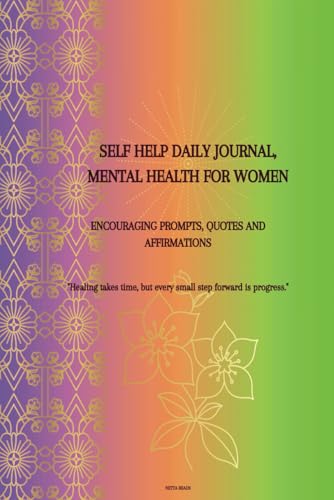 Self Help Daily Journal: Mental Health For Women, Encouraging Prompts, Quotes and Affirmations, Includes 15 day Challenge' Size 6 x 9