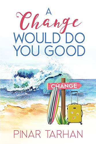 A Change Would Do You Good : A funny, emotional and romantic beach read.