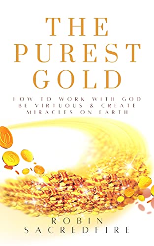The Purest Gold: How to Work with God, Be Virtuous... - CraveBooks
