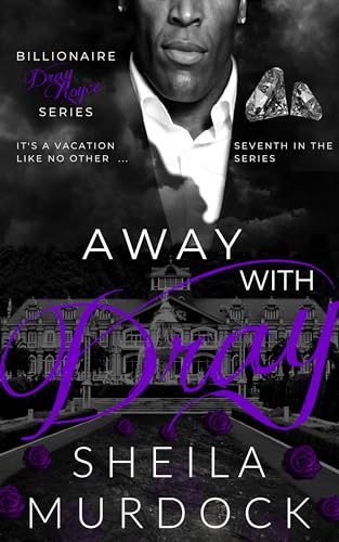 Away with Dray: African American Billionaire Urban Fiction Romance (Billionaire Dray Royce Book 7)