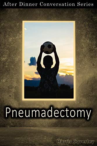 Pneumadectomy: After Dinner Conversation Short Story Series