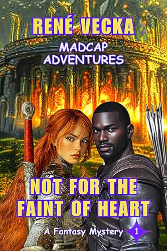 Not For the Faint of Heart: Madcap Adventures