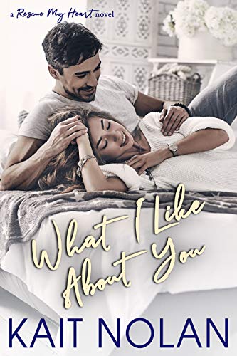 What I Like About You (Rescue My Heart Book 2)