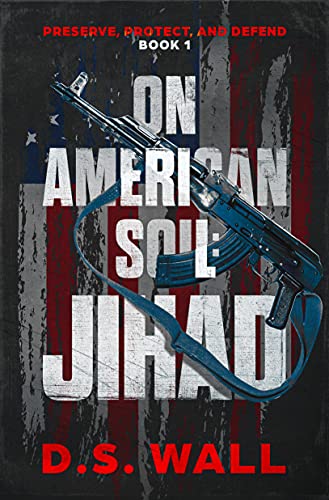 On American Soil: Jihad (Preserve, Protect, and Defend Book 1)