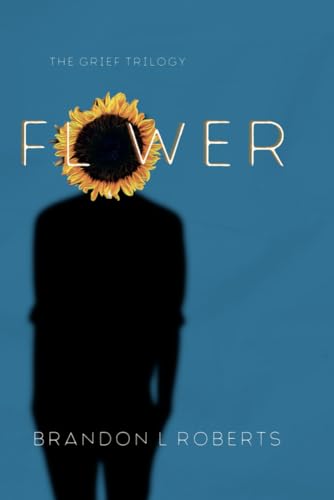 Flower (The Grief Trilogy)