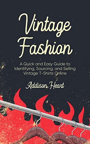 Vintage Fashion: A Quick and Easy Guide to Identifying, Sourcing, and Selling Vintage T-Shirts Online