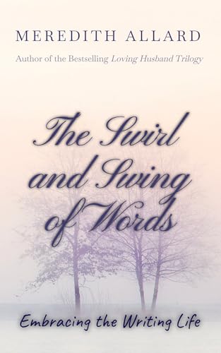 The Swirl and Swing of Words: Embracing the Writing Life