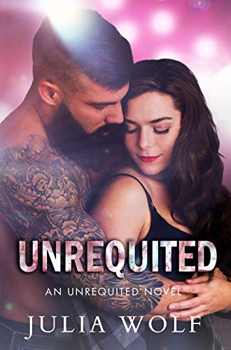Unrequited: A Rock Star Romance (Unrequited Series Book 1)