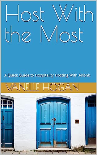 Host With the Most: A Quick Guide to Hospitality Hosting With Airbnb