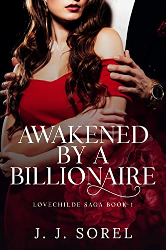 Awakened by a Billionaire: A Steamy Romantic Suspense Novel (LOVECHILDE SAGA Book 1)