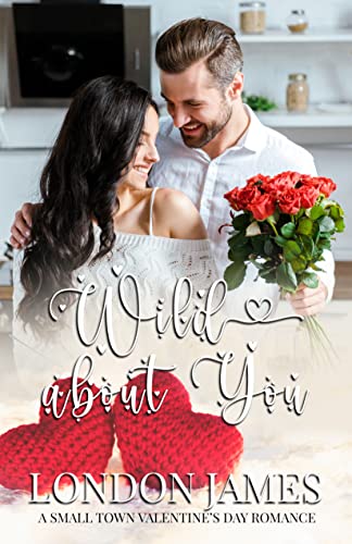 Wild About You: A Small Town Valentine's Day Romance (Book #5)