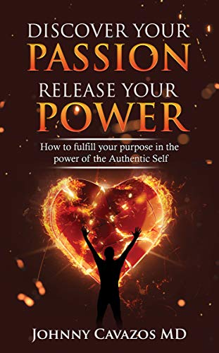 Discover Your Passion, Release Your Power: How To Fulfill Your Purpose In the Power of the Authentic Self (Authentic Self Series Book 2)