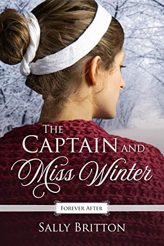 The Captain and Miss Winter: A Regency Fairy Tale Retelling (Forever After Retellings Book 2)