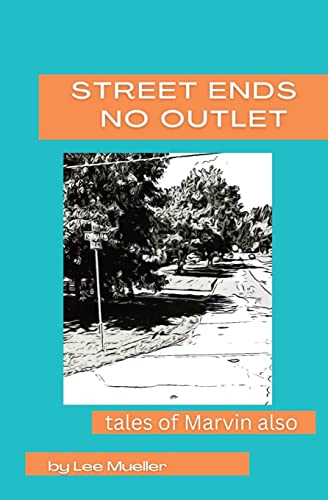 Street Ends No Outlet: Tales of Marvin Also - Short Stories and Novella