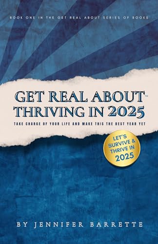 GET REAL ABOUT THRIVING IN 2025: The ultimate guide for anyone ready to take control, let go of distractions, and live their best life in 2025.