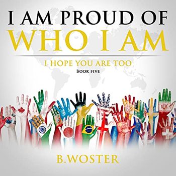 I Am Proud of Who I Am: I hope you are too (Book Five)