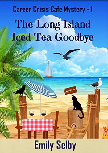 The Long Island Iced Tea Goodbye (Career Crisis Café Mystery Book 1)