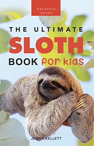 Sloths The Ultimate Sloth Book for Kids: 100+ Amazing Sloth Facts, Photos, Quiz & More (Animal Books for Kids 6)