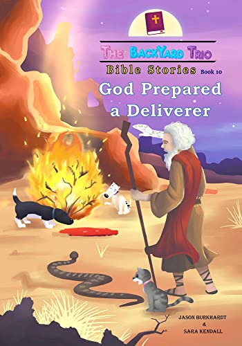 God Prepared A Deliverer (The BackYard Trio Bible Stories Book 10)