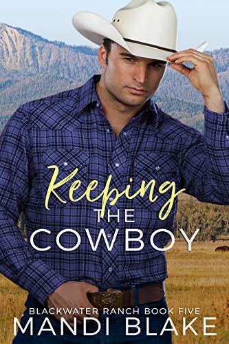 Keeping the Cowboy: A Contemporary Christian Romance (Blackwater Ranch Book 5)