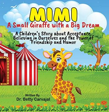 Mimi: A Small Giraffe with a Big Dream. A Children's Story about Acceptance Believing in Ourselves and the Power of Friendship and Humor