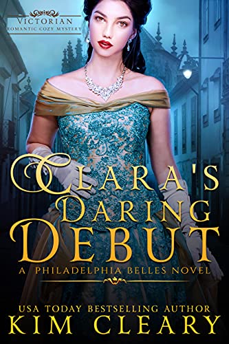 Clara's Daring Debut: Victorian Romantic Cosy Mystery (Philadelphia Belles Book 1)