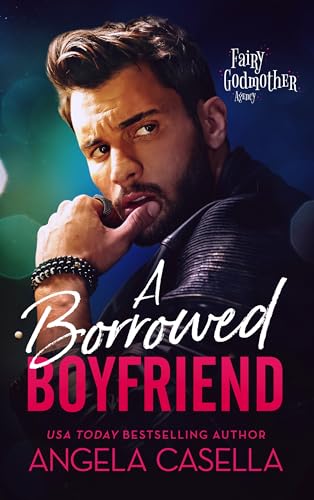 A Borrowed Boyfriend: A Fake Relationship, Jilted Bride Romantic Comedy (Fairy Godmother Agency Book 1)