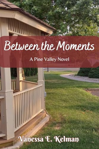 Between the Moments: A Pine Valley Novel