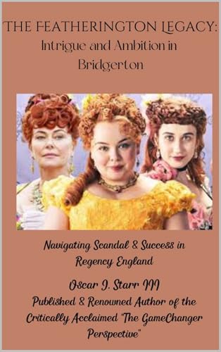 The Featherington Legacy: Intrigue and Ambition in Bridgerton: Unveiling Secrets and Scandals in Regency Society (The Bridgerton Book Series Collection 1)