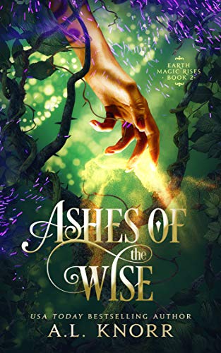 Ashes of the Wise: A Young Adult Fae Fantasy (Earth Magic Rises Book 2)