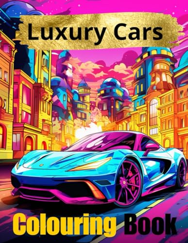 Luxury Cars Colouring Book: Perfect for Young Adults & Adults – A Relaxing Journey Through Luxury and Elegance