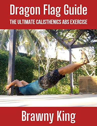 Dragon Flag Guide: The Ultimate Calisthenics Abs Exercise