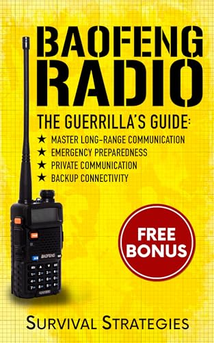 Baofeng Radio: The Guerrilla's Guide: Master Long-Range Communication, Backup Connectivity, Emergency Preparedness and Private Communication