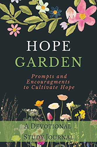 Hope Garden: A Devotional Study Journal, Prompts and Encouragements to Cultivate Hope (Christian Devotional Collaborations)