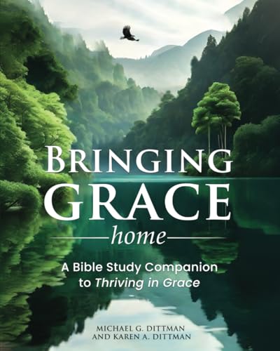 Bringing Grace Home: A Bible Study Companion to Thriving in Grace