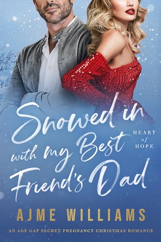 Snowed In with My Best Friend's Dad: An Age Gap, Secret Pregnancy, Christmas Romance (Heart of Hope)
