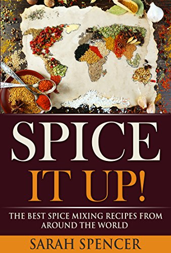 Spice It Up!: The Best Spice Mixing Recipes from Around the World