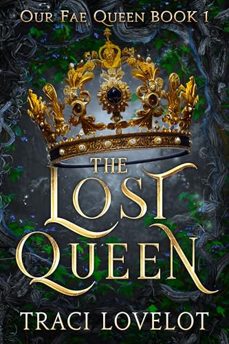 The Lost Queen: A Slow-Build Reverse Harem Fantasy Romance (Our Fae Queen Book 1)