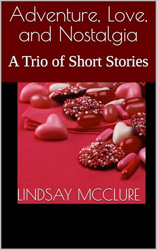 Adventure, Love, and Nostalgia: A Trio of Short Stories