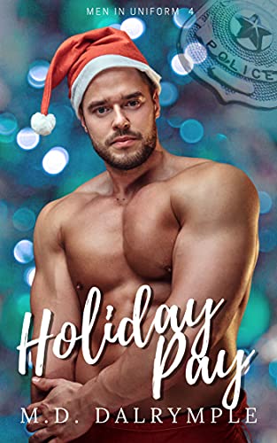 Holiday Pay: A Steamy, Alpha, Brothers in Blue Police Holiday Romance! (Men In Uniform Book 4)
