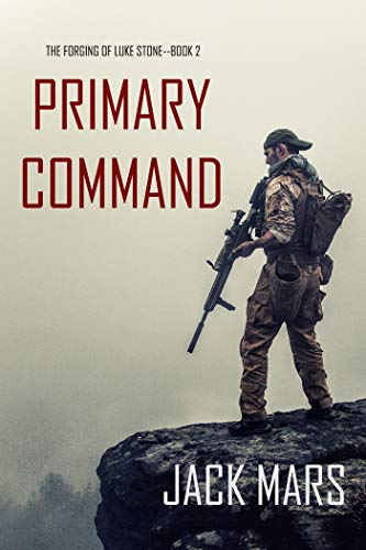 Primary Command: The Forging of Luke Stone—Book #2... - Crave Books