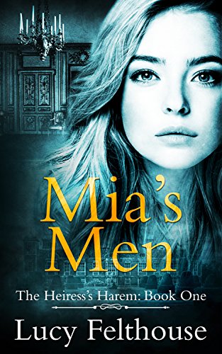 Mia's Men: A Contemporary Reverse Harem Romance Novel (The Heiress's Harem Book 1)