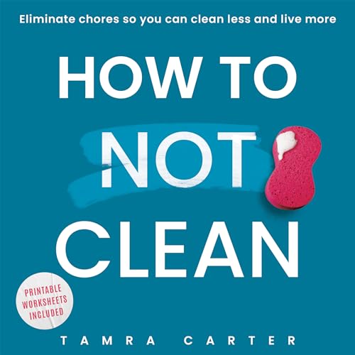 How To Not Clean: Stop wasting time cleaning house... - CraveBooks