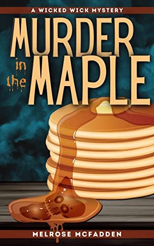Murder in the Maple: A Candle Shop Cozy Mystery (Wicked Wick Mysteries #2)
